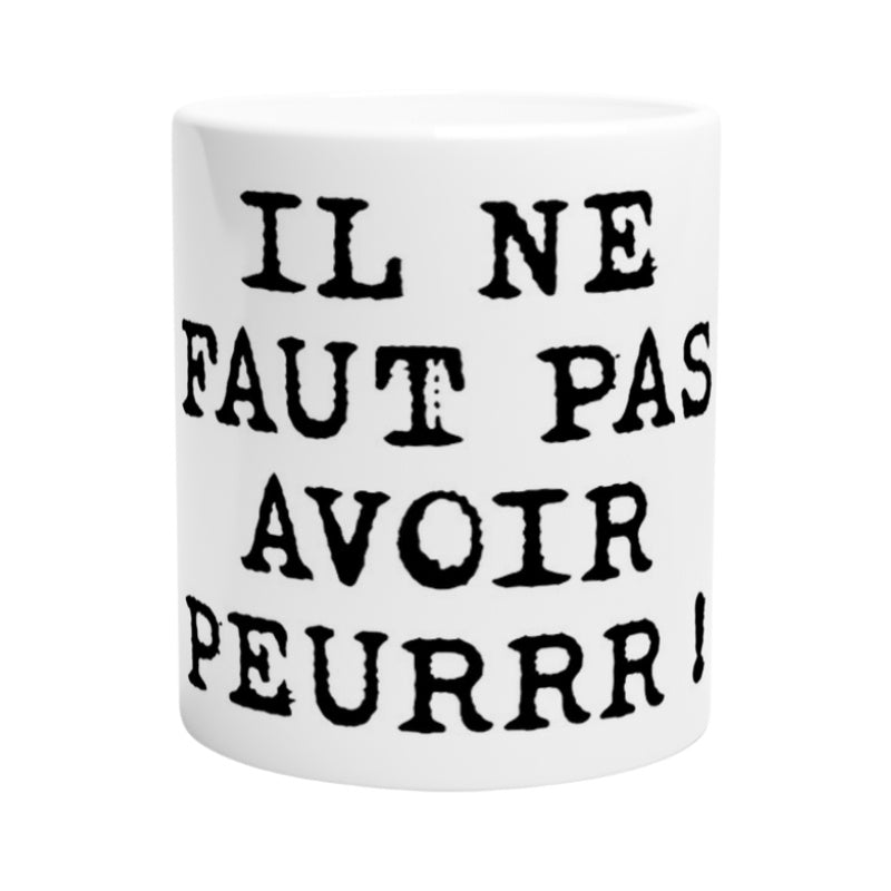 Mug en céramique "Il ne faut pas avoir peur"