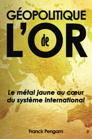 Géopolitique de l'or par Franck Pengam