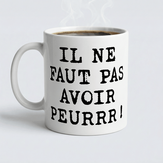 Mug en céramique "Il ne faut pas avoir peur"
